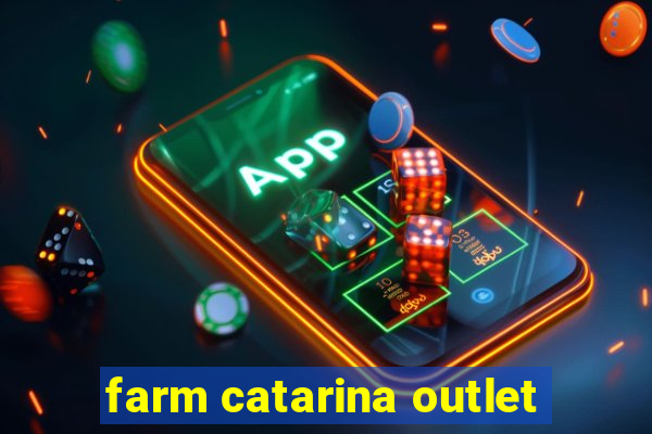 farm catarina outlet